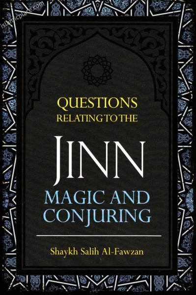 Questions Relating to the Jinn, Magic and Conjuring