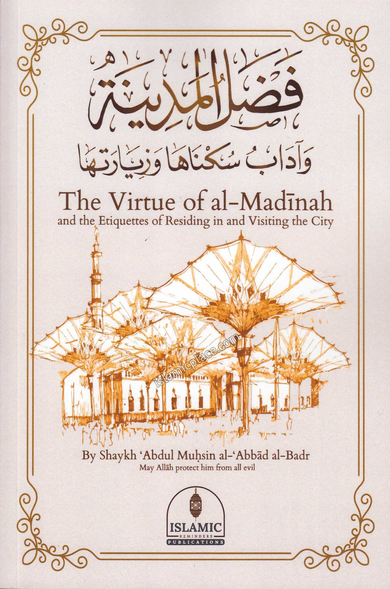 The Virtue of al-Madinah and the Etiquettes of Residing in and Visiting the City