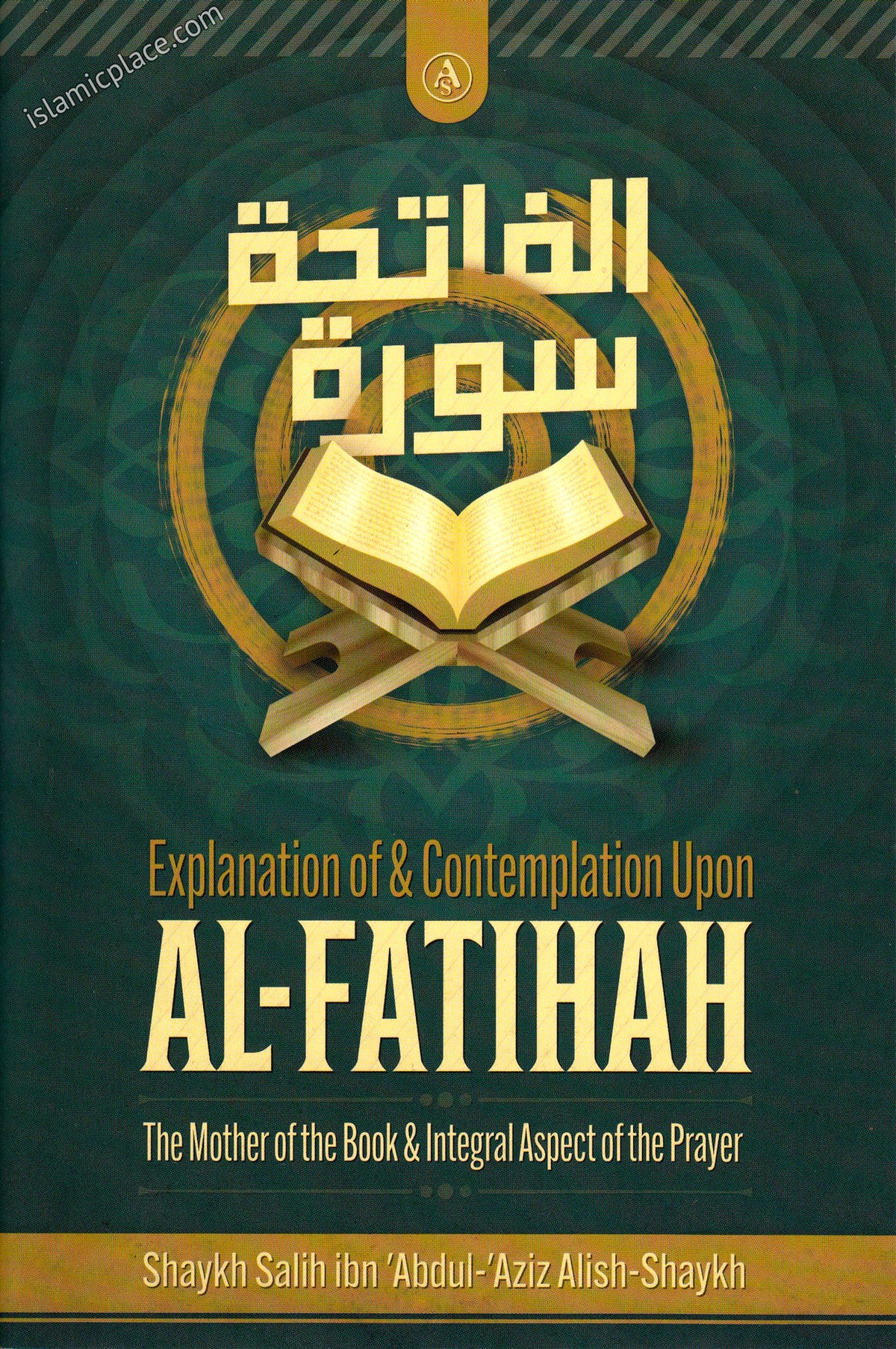Explanation of &amp; Contemplation Upon Al-Fatihah The Mother of the Book &amp; Integral Aspect of the Prayer