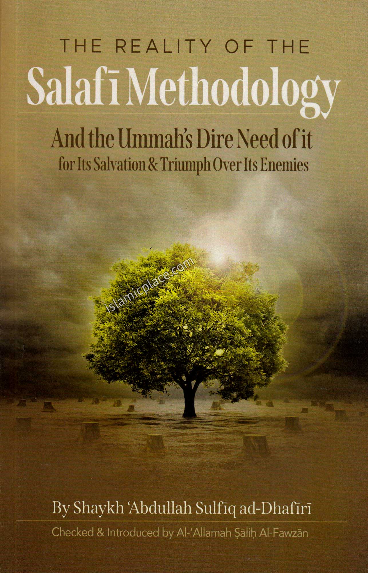 The Reality of the Salafi Methodology And the Ummah's dire Need of it for Its Salvation & Triumph Over Its Enemies