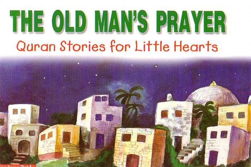 The Old Man&#39;s Prayer - Quran Stories for Little Hearts