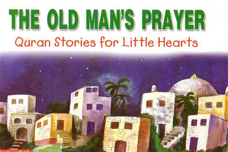 The Old Man's Prayer - Quran Stories for Little Hearts
