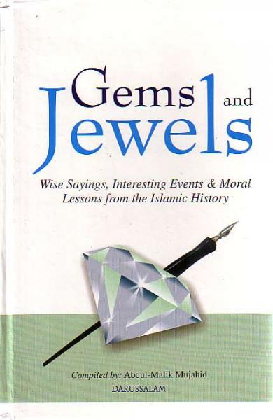 Gems and Jewels - Wise Sayings, Interesting Events &amp; Moral Lessons from the Islamic History