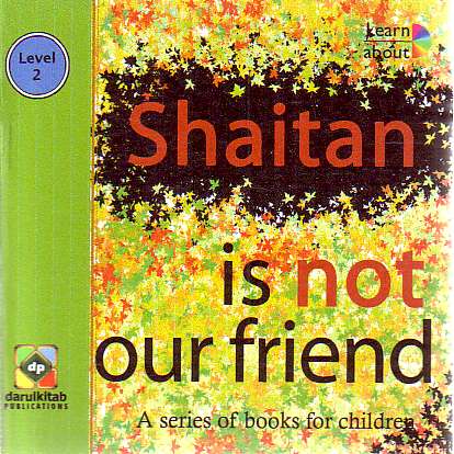 Shaitan is not our friend