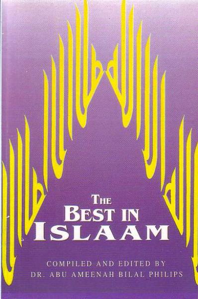 The Best in Islaam: According to Qur&#39;aan and Sunnah