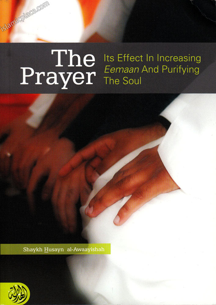The Prayer - Its Effect in Increasing Eemaan & Purifying the Soul