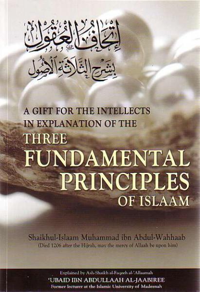 A Gift For The Intellects In Explanation Of The Three Fundamental Principles Of Islaam (Explained by Al-Jaabiree)