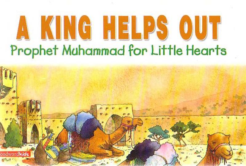 A King Helps Out - Prophet Muhammad for Little Hearts