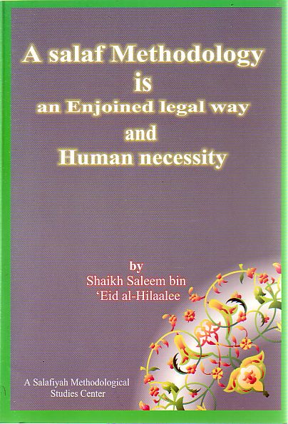 A Salaf Methodology is an Enjoined legal way and Human Necessity