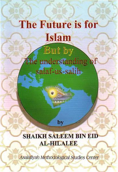 The Future is for Islam But by The Understanding of salaf-us-salih