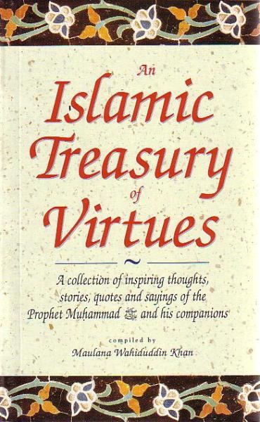 Islamic Treasury of Virtues: A collection of inspiring thoughts, stories, quotes and saying of the Prophet Muhammad and his companions