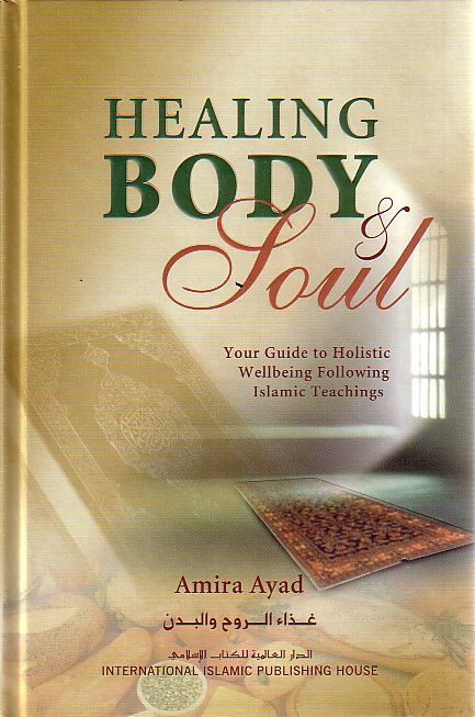 Healing Body & Soul - Your Guide to Holistic Wellbeing Following Islamic Teachings