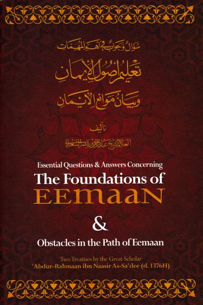 Essential Questions and Answers Concerning The Foundations of Eemaan &amp; Obstacles in Path of Eemaan