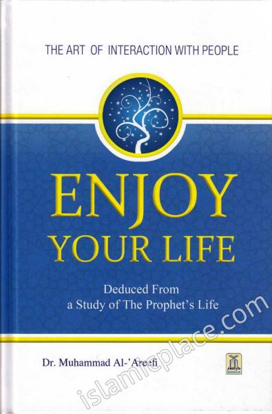 Enjoy Your Life - Deduced From a Study of The Prophet&#39;s Life - The Art of Interaction With People