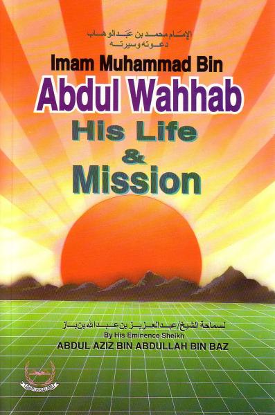 Imam Muhammad Bin Abdul Wahhab His Life &amp; Mission
