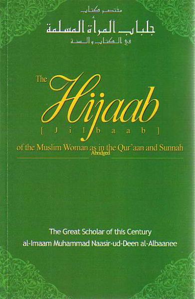 The Hijaab [Jilbaab] of the Muslim Woman as in the Qur'aan and Sunnah