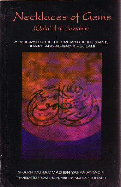 Necklaces of Gems (Qala'id al- Jawahir) A Biography of the Crown of the Saints, Shaikh Abd Al-Qadir Al-Jilani