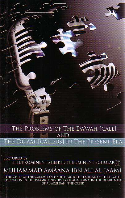 The Problems of the Da'wah (call) and The Du'aat (callers) in the Present Era
