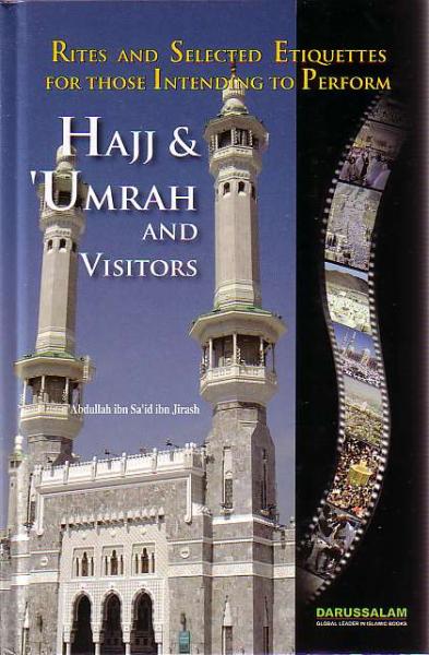 Hajj &amp; &#39;Umrah and Visitors: Rites and Selected Etiquettes for those Intending to Perform