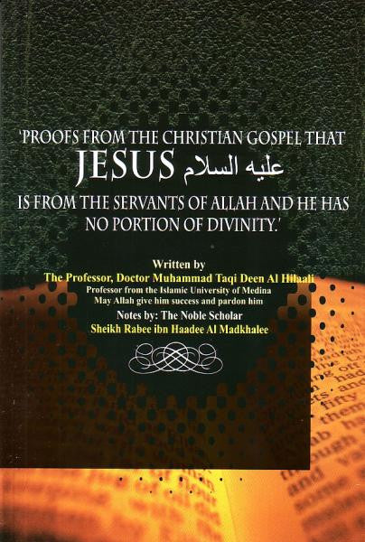 Proofs from the Christian Gospel that Jesus is from Servants of Allah and he has no Portion of Divinity