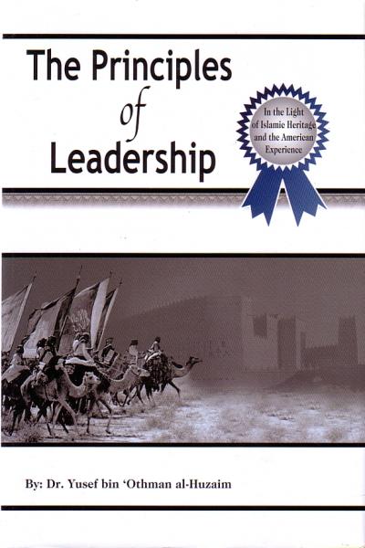 Principles of Leadership: In light of the Islamic Heritage and the American Experience