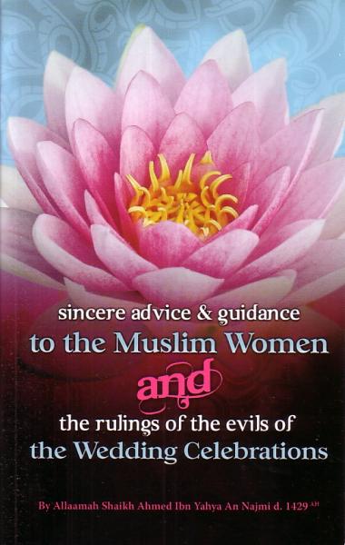 Sincere advice &amp; guidance to the Muslim Women and the rulings of the evils of the Wedding Celebrations