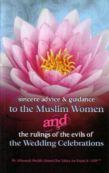 Sincere advice & guidance to the Muslim Women and the rulings of the evils of the Wedding Celebrations