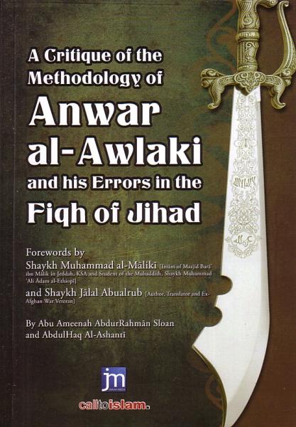 A Critique of the Methodology of Anwar Al-Awlaki and his Errors in the Fiqh of Jihad