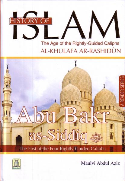 History Of Islam: Abu Bakr as-Siddiq - The Age of the Rightly-Guided Caliphs