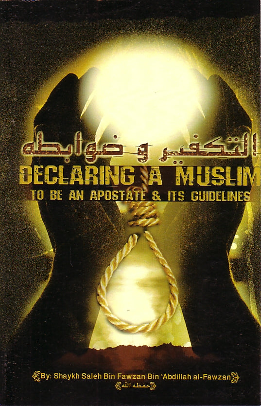 Declaring a Muslim to be an An Apostate &amp; its Guidelines