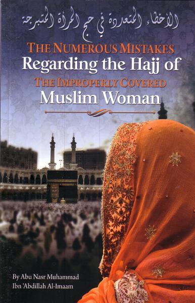 The Numerous Mistakes Regarding the Hajj of Imporperly Covered Muslim Woman