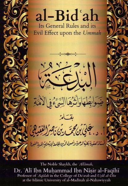 al-Bid&#39;ah Its General Rules and its Evil Effect upon the Ummah
