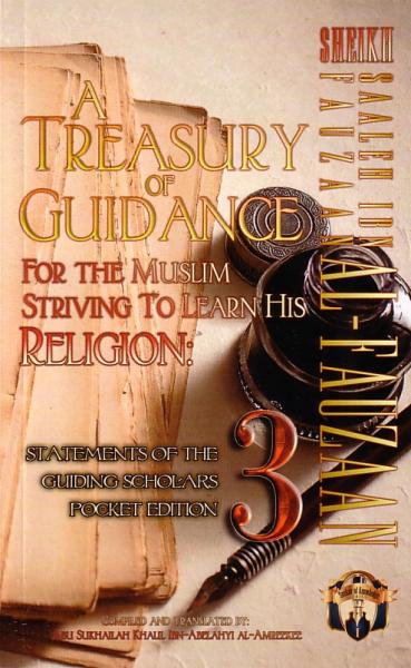 A Treasury of Guidance For the Muslim Striving to Learn His Religion (Part 3): Sheikh Saleh Ibn Fauzaan Al-Fauzaan