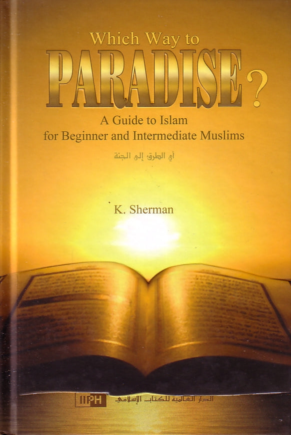 Which Way to Paradise? A Guide to Islam for Beginner and Intermediate Muslims