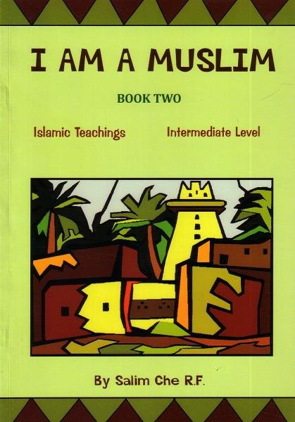 I am a Muslim - Book Two Islamic Teachings Intermediate Level