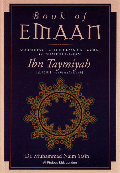 Book of Emaan: According to the classical works of Ibn Taymiyah