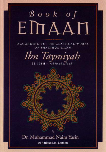 Book of Emaan: According to the classical works of Ibn Taymiyah