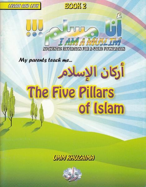 I Am A Muslim (Book 2) My parents teach me The Five Pillars of Islam