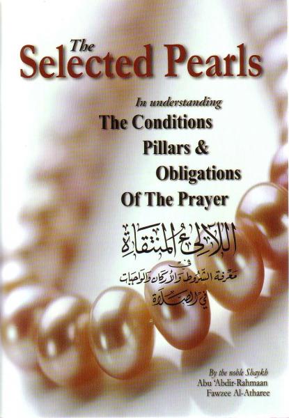 The Selected Pearls in understanding The Conditions Pillars & Obligations of the Prayer