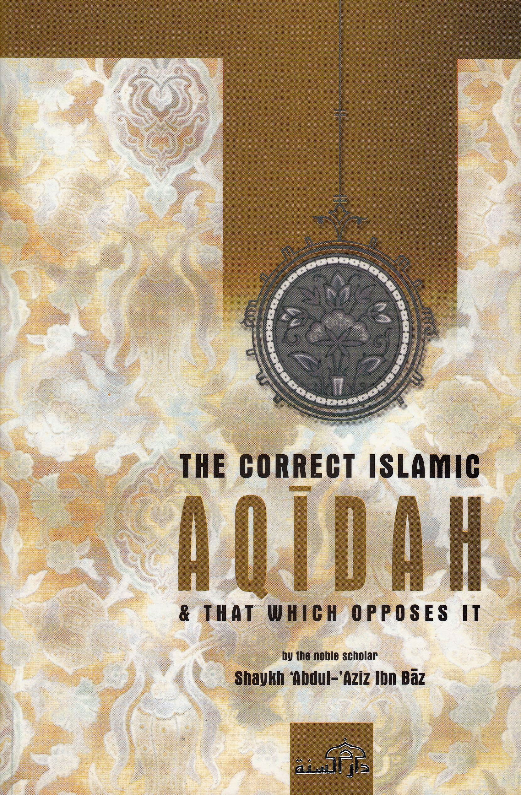The Correct Islaamic Aqeedah & that which opposes it