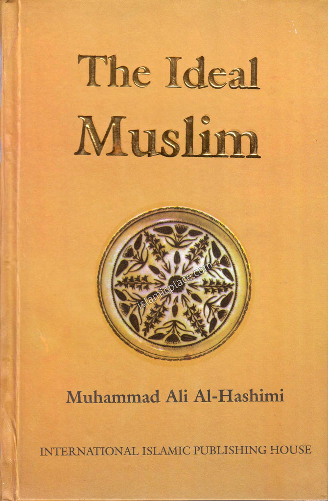 The Ideal Muslim - Hardback - The Islamic Place