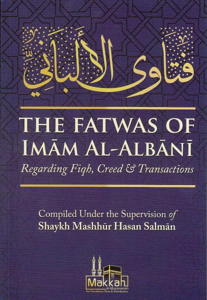 The Fatwas Of Imam Al-Albani Regarding Fiqh, Creed & Transactions