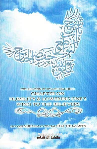 Explanation of Riyaadh Saliheen: Chapter on Humility & Lowering Ones' Wing To The Believers